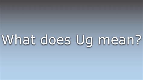 what does ug mean.